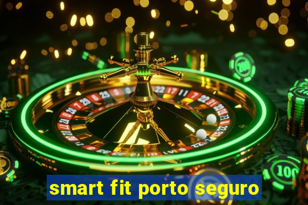 smart fit porto seguro